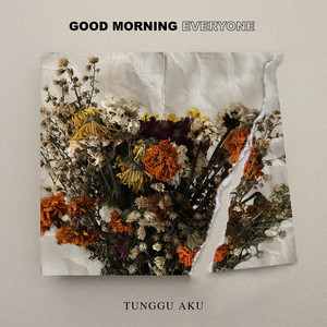 Good Morning Everyone - Tunggu Aku