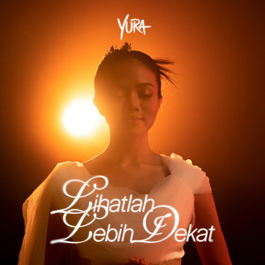 Yura Yunita - Lihatlah Lebih Dekat