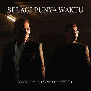 Ade Govinda, Sammy Simorangkir - Selagi Punya Waktu